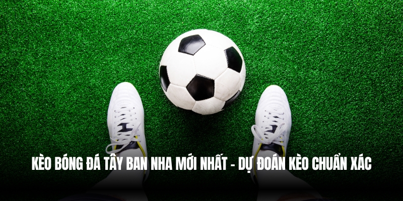 Kèo Bóng Đá Tây Ban Nha Mới Nhất - Dự Đoán Chuẩn Xác Tại Bongdalu 1 kèo bóng đá Tây Ban Nha