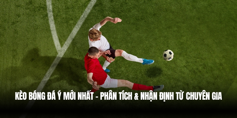 Kèo Bóng Đá Ý Mới Nhất – Phân Tích & Nhận Định Từ Chuyên Gia 1 kèo bóng đá Ý